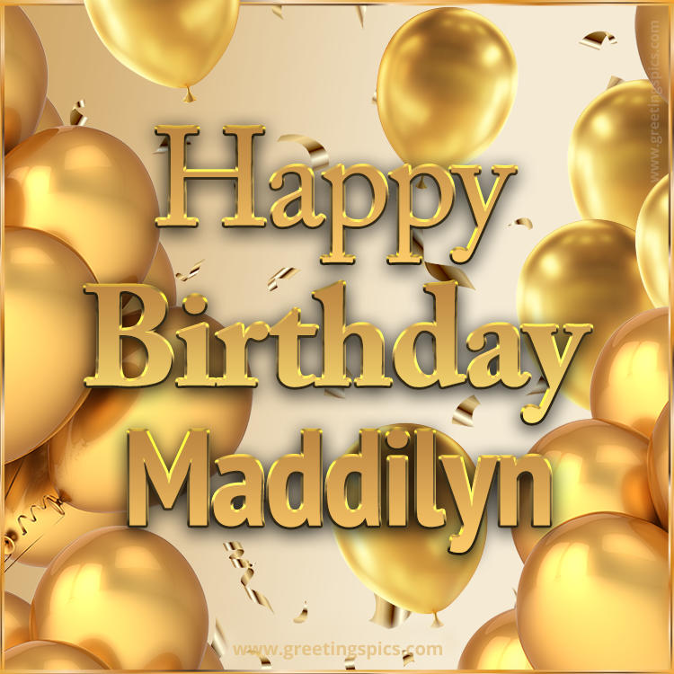 Happy Birthday Maddilyn Card with golden confetti and balloons (square shape image)