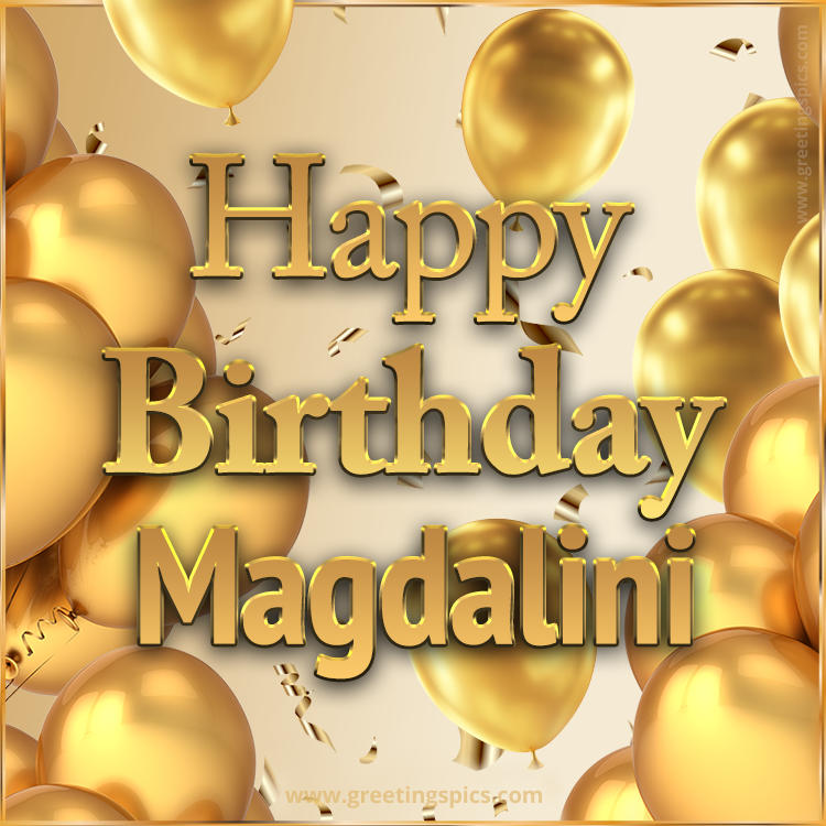 Happy Birthday Magdalini Card with golden confetti and balloons (square shape image)