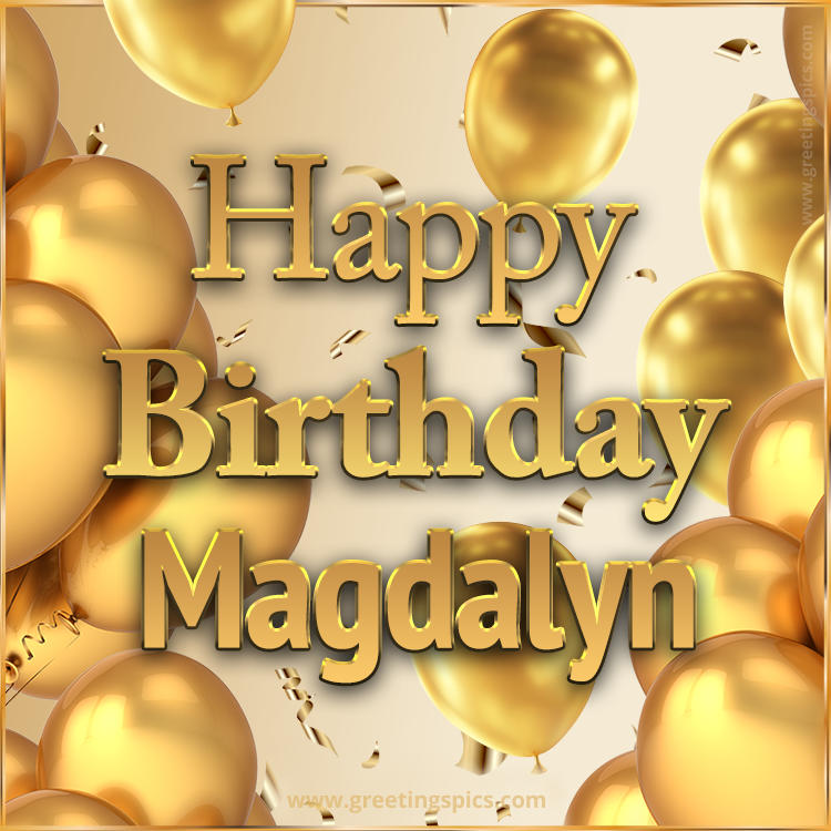 Happy Birthday Magdalyn Card with golden confetti and balloons (square shape image)