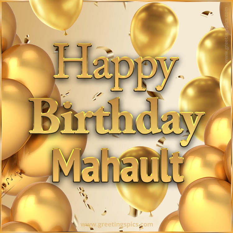 Happy Birthday Mahault Card with golden confetti and balloons (square shape image)