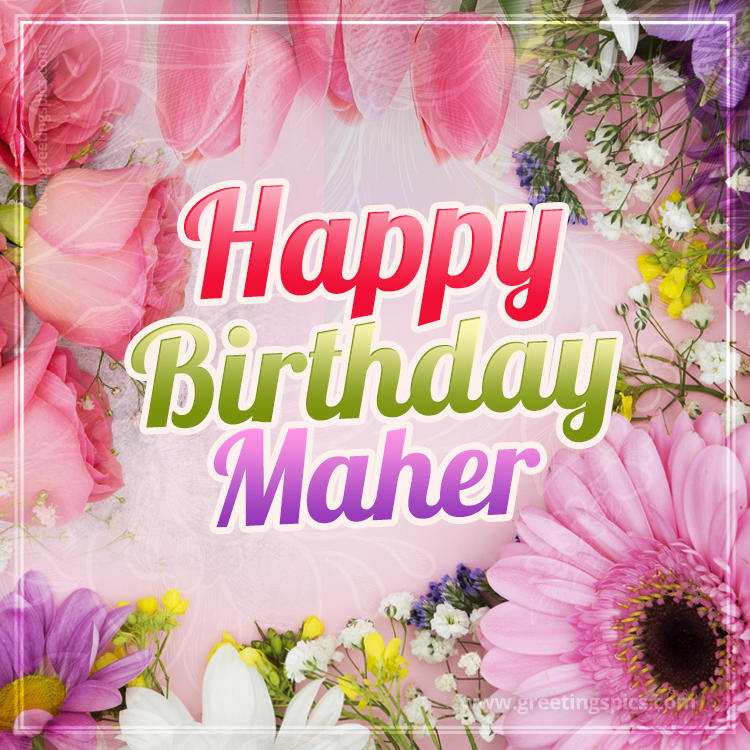 Happy Birthday Maher Picture with beautiful flowers (square shape image)