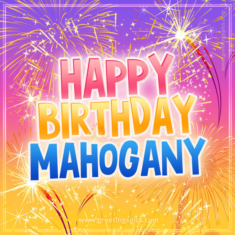 Happy Birthday Mahogany Picture with fireworks (square shape image)