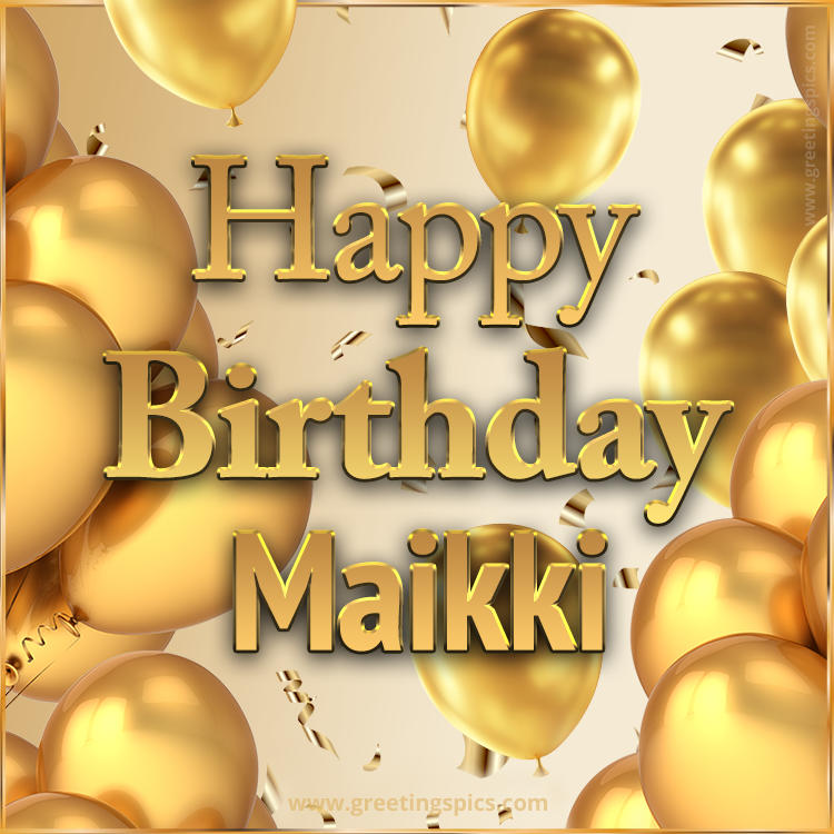 Happy Birthday Maikki Card with golden confetti and balloons (square shape image)