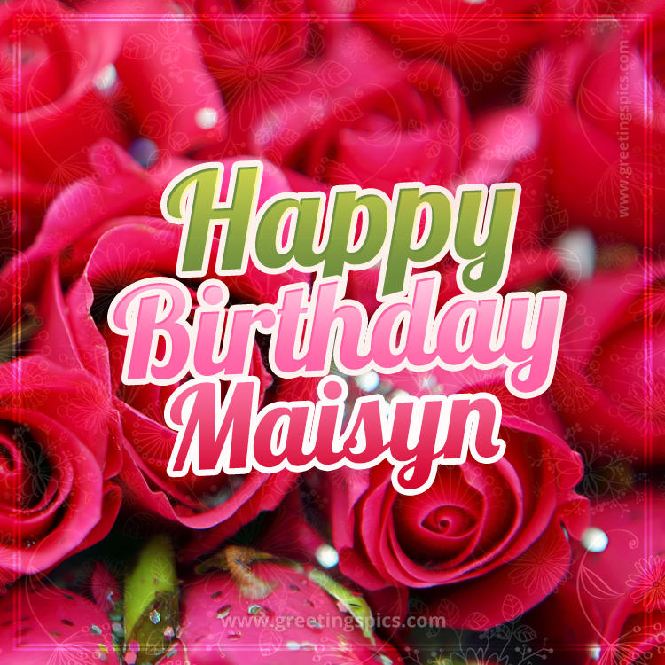 Happy Birthday Maisyn beautiful Image with red roses (square shape image)