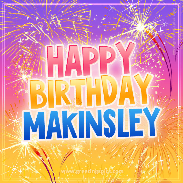 Happy Birthday Makinsley Picture with fireworks (square shape image)