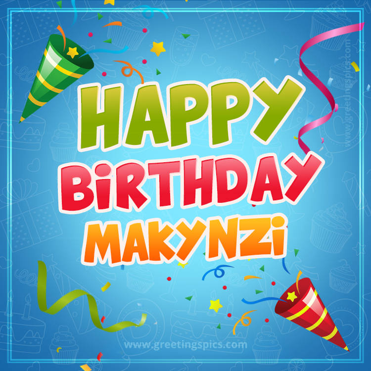 Happy Birthday Makynzi picture with confetti and party poppers (square shape image)