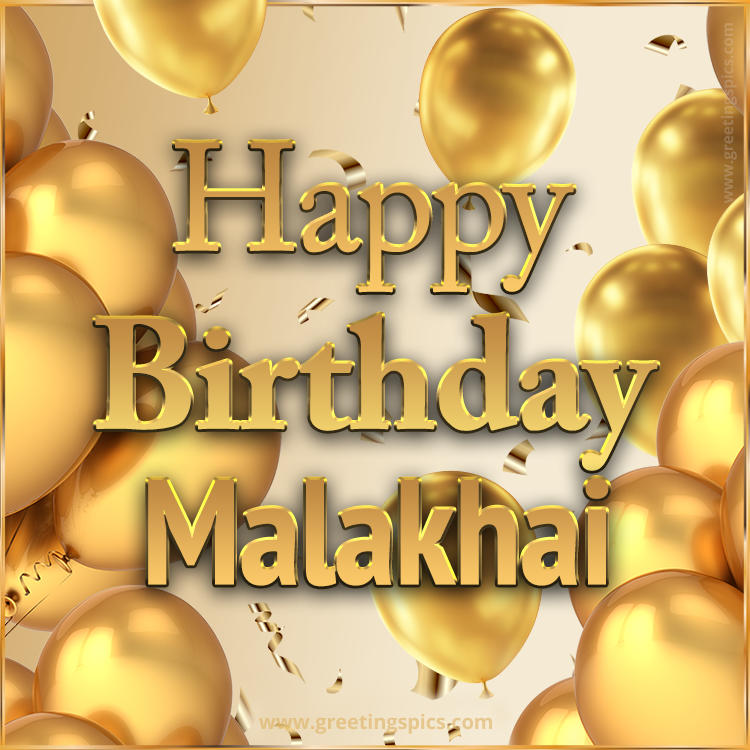 Happy Birthday Malakhai Card with golden confetti and balloons (square shape image)