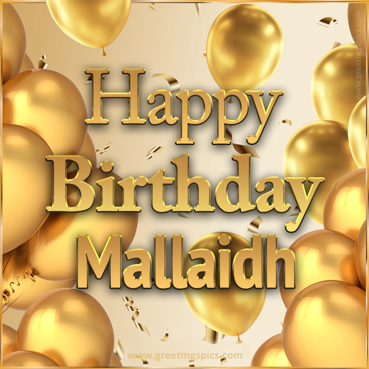 Happy Birthday Mallaidh Card with golden confetti and balloons (square shape image)