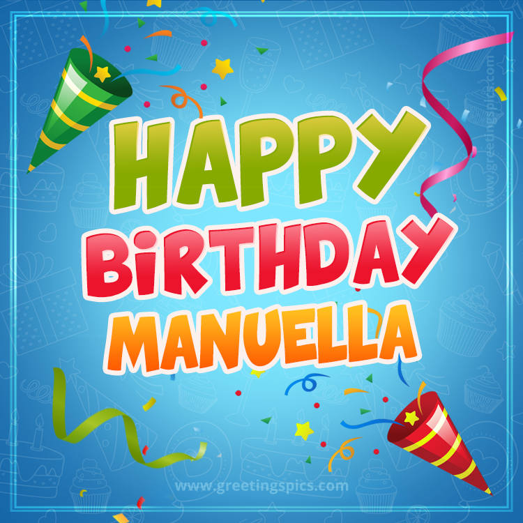 Happy Birthday Manuella picture with confetti and party poppers (square shape image)