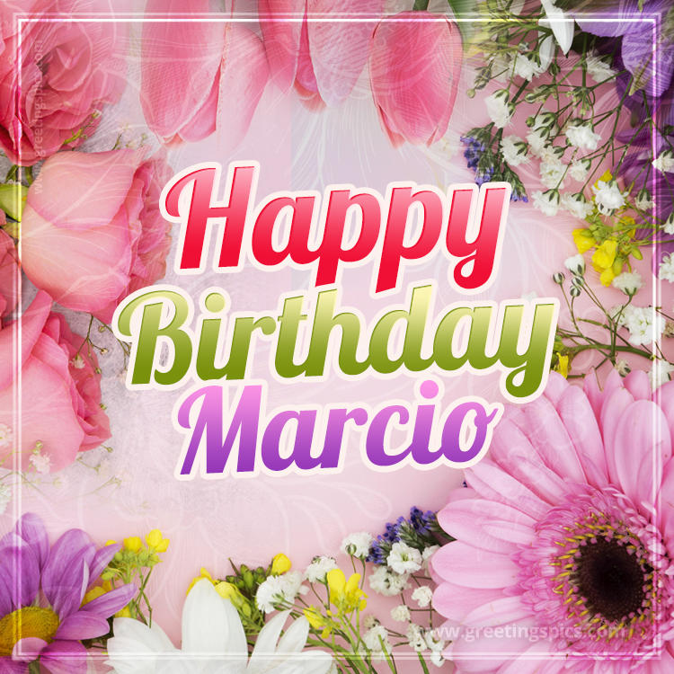 Happy Birthday Marcio Picture with beautiful flowers (square shape image)