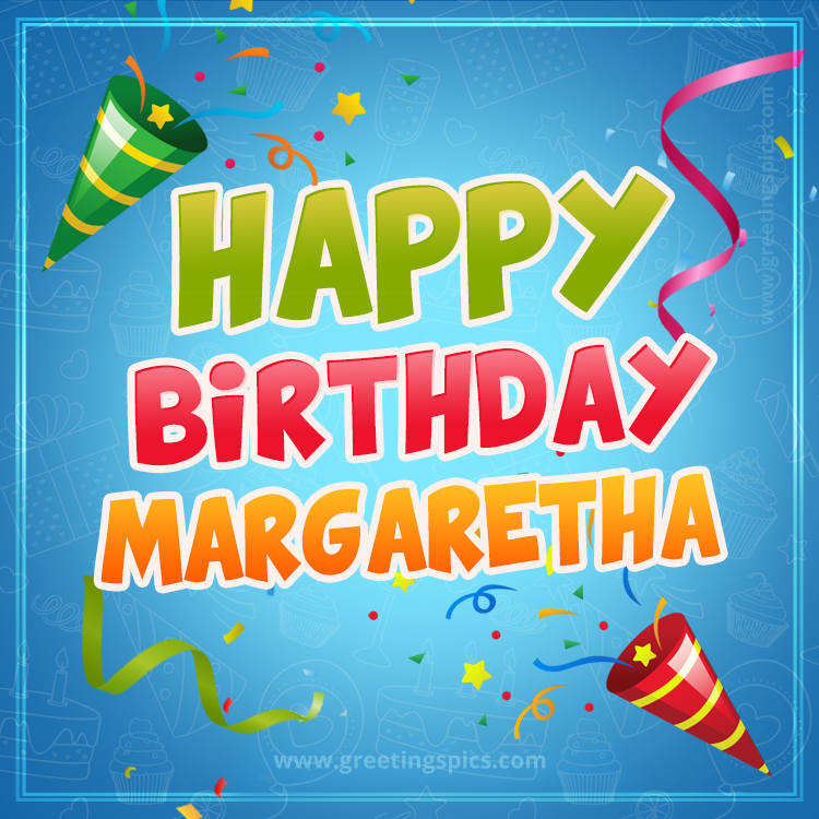 Happy Birthday Margaretha picture with confetti and party poppers (square shape image)