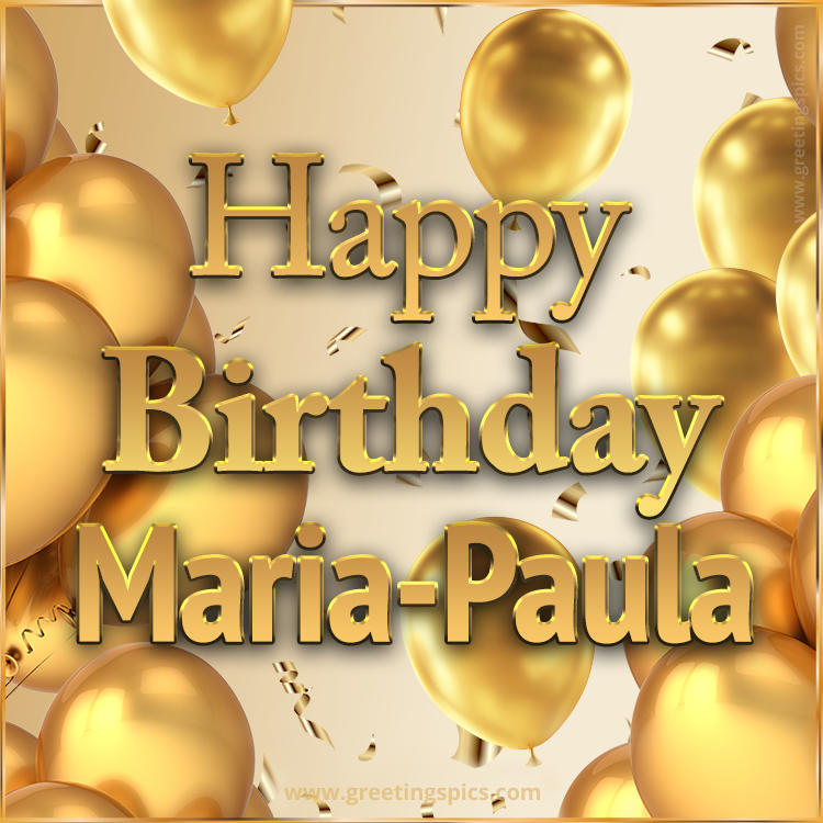 Happy Birthday Maria-Paula Card with golden confetti and balloons (square shape image)