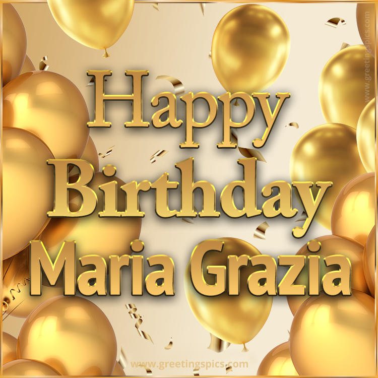 Happy Birthday Maria Grazia Card with golden confetti and balloons (square shape image)