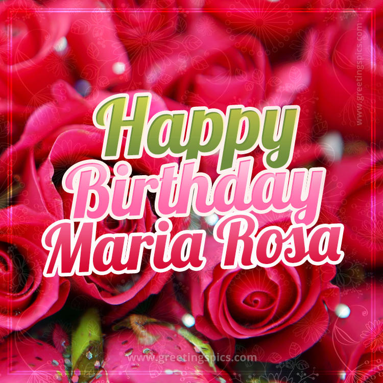 Happy Birthday Maria Rosa beautiful Image with red roses (square shape image)