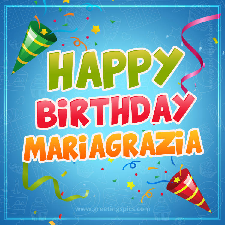 Happy Birthday Mariagrazia picture with confetti and party poppers (square shape image)