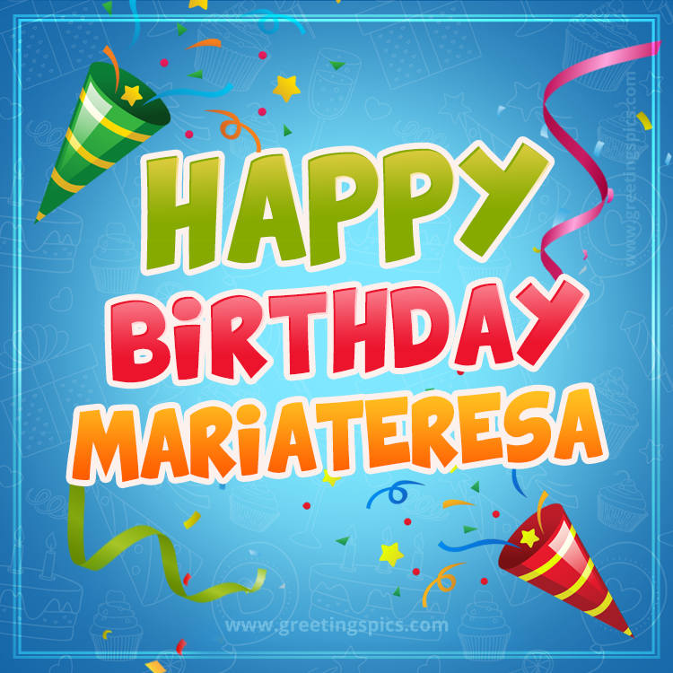 Happy Birthday Mariateresa picture with confetti and party poppers (square shape image)