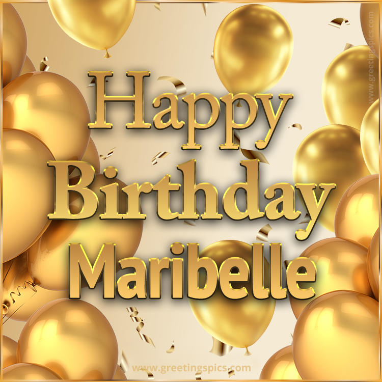 Happy Birthday Maribelle Card with golden confetti and balloons (square shape image)