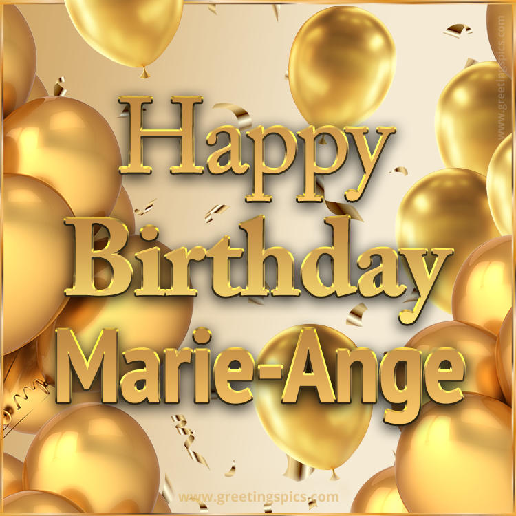 Happy Birthday Marie-Ange Card with golden confetti and balloons (square shape image)