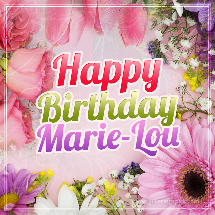 Happy Birthday Marie-Lou Picture with beautiful flowers (square shape image)