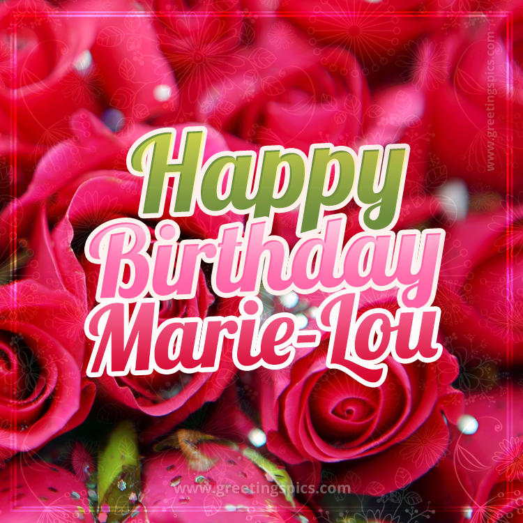 Happy Birthday Marie-Lou beautiful Image with red roses (square shape image)