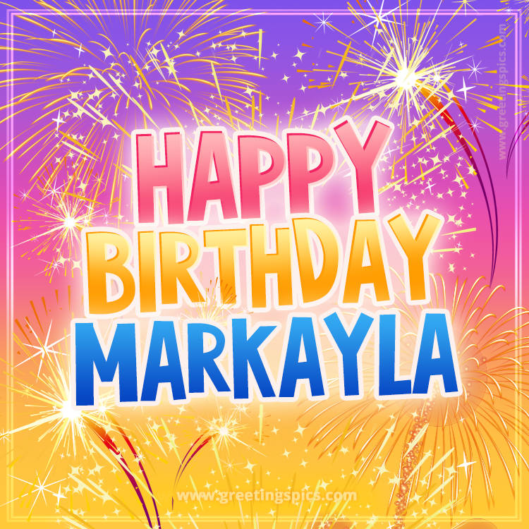 Happy Birthday Markayla Picture with fireworks (square shape image)