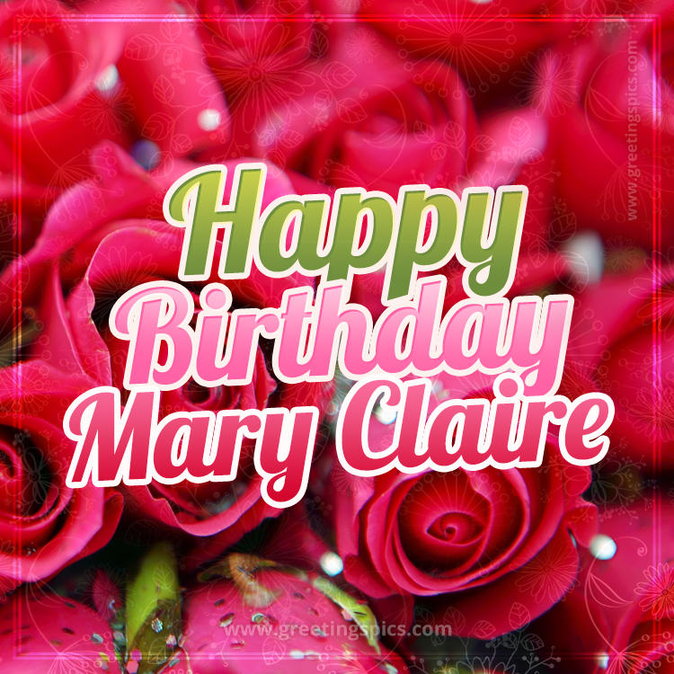 Happy Birthday Mary Claire beautiful Image with red roses (square shape image)