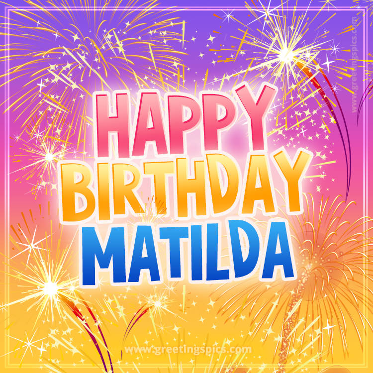 Happy Birthday Matilda Picture with fireworks (square shape image)