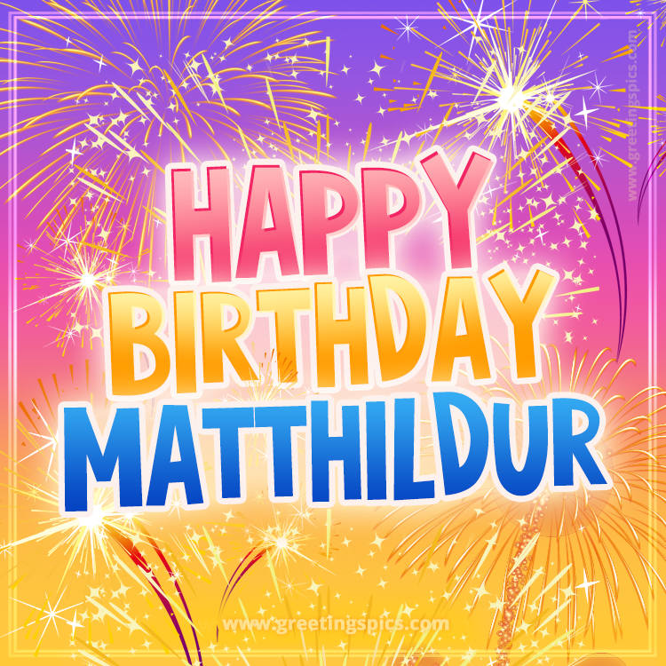 Happy Birthday Matthildur Picture with fireworks (square shape image)