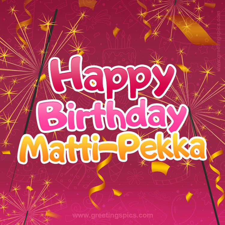 Happy Birthday Matti-Pekka Image with sparklers (square shape image)