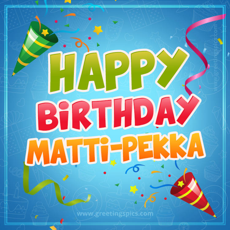 Happy Birthday Matti-Pekka picture with confetti and party poppers (square shape image)