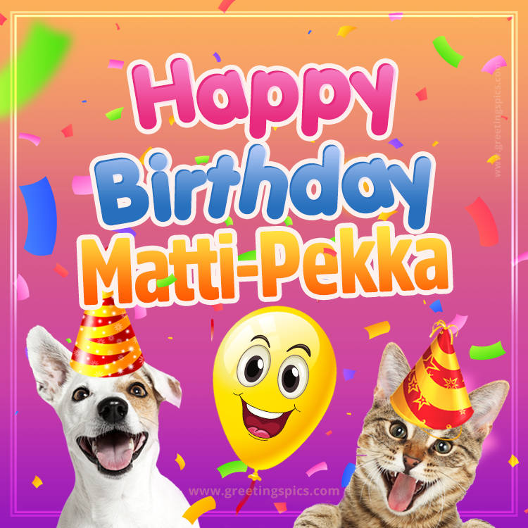 Happy Birthday Matti-Pekka Funny Image with cat and dog (square shape image)