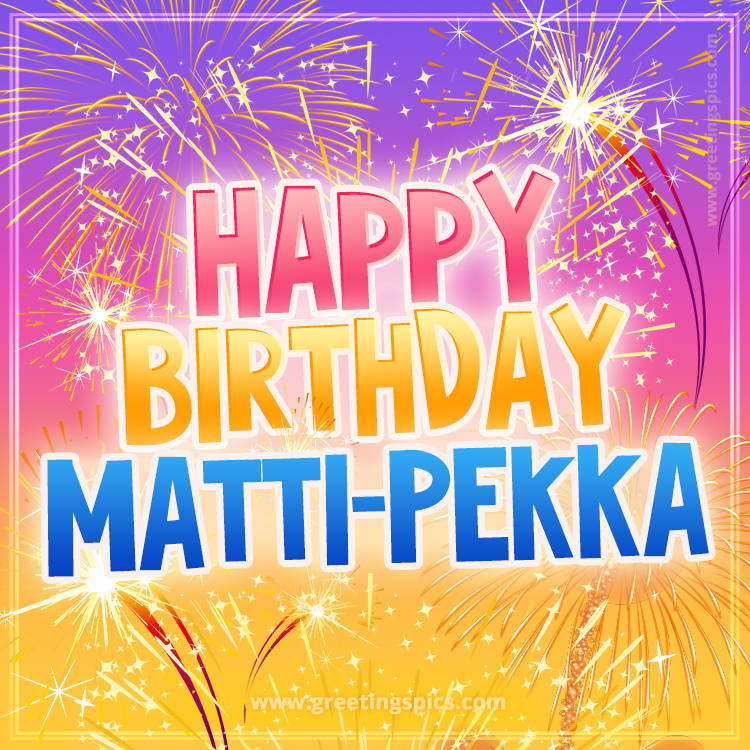 Happy Birthday Matti-Pekka Picture with fireworks (square shape image)