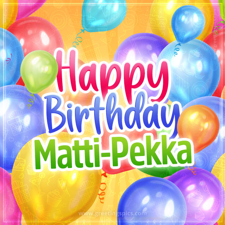 Happy Birthday Matti-Pekka Image with colorful balloons (square shape image)