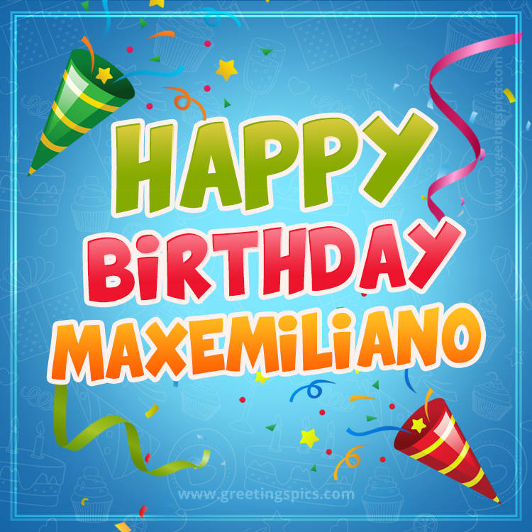 Happy Birthday Maxemiliano picture with confetti and party poppers (square shape image)