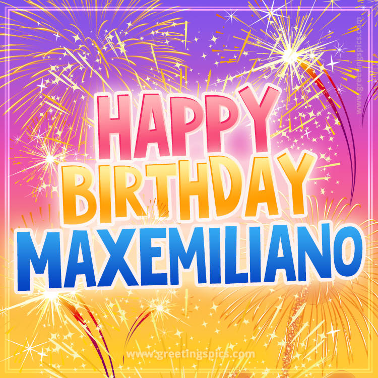 Happy Birthday Maxemiliano Picture with fireworks (square shape image)