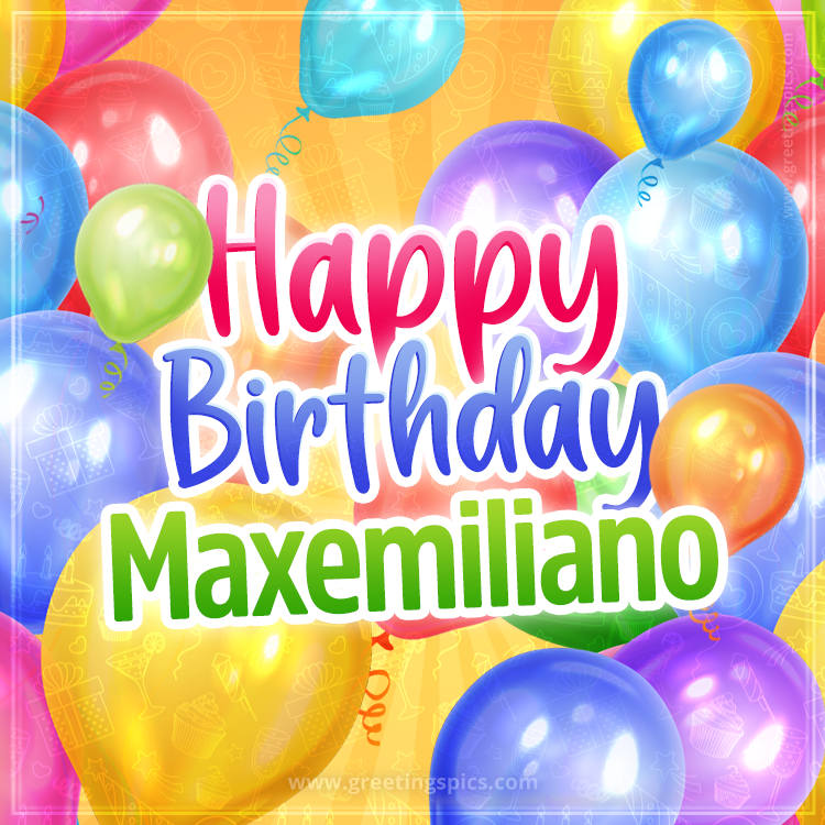 Happy Birthday Maxemiliano Image with colorful balloons (square shape image)