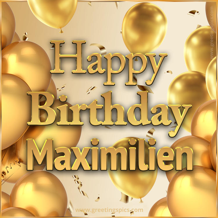 Happy Birthday Maximilien Card with golden confetti and balloons (square shape image)