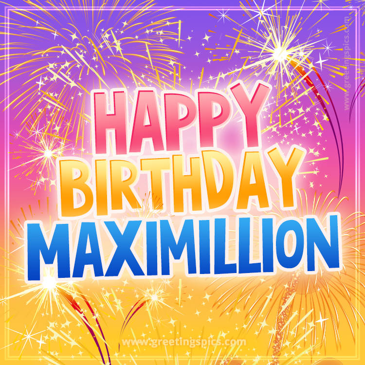 Happy Birthday Maximillion Picture with fireworks (square shape image)