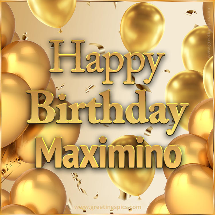 Happy Birthday Maximino Card with golden confetti and balloons (square shape image)