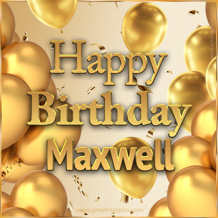 Happy Birthday Maxwell Card with golden confetti and balloons (square shape image)