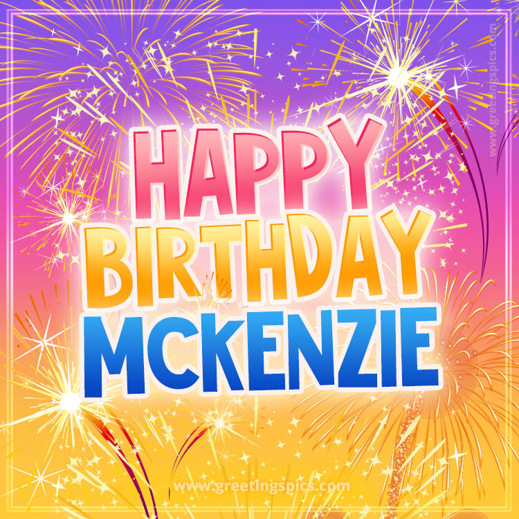 Happy Birthday Mckenzie Picture with fireworks (square shape image)