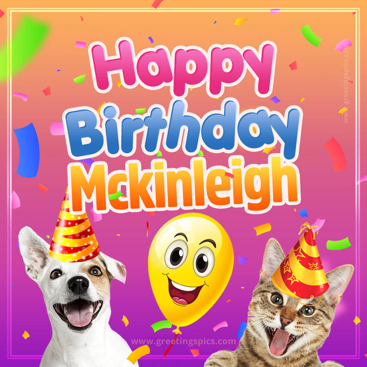 Happy Birthday Mckinleigh Funny Image with cat and dog (square shape image)