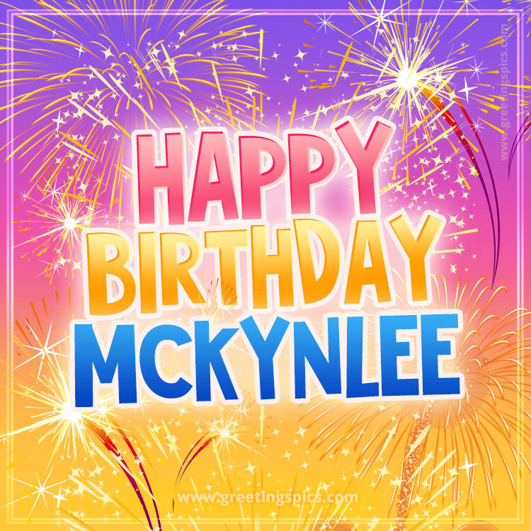 Happy Birthday Mckynlee Picture with fireworks (square shape image)