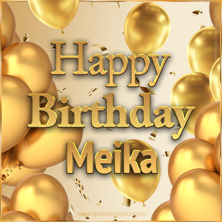 Happy Birthday Meika Card with golden confetti and balloons (square shape image)