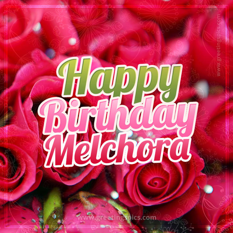 Happy Birthday Melchora beautiful Image with red roses (square shape image)
