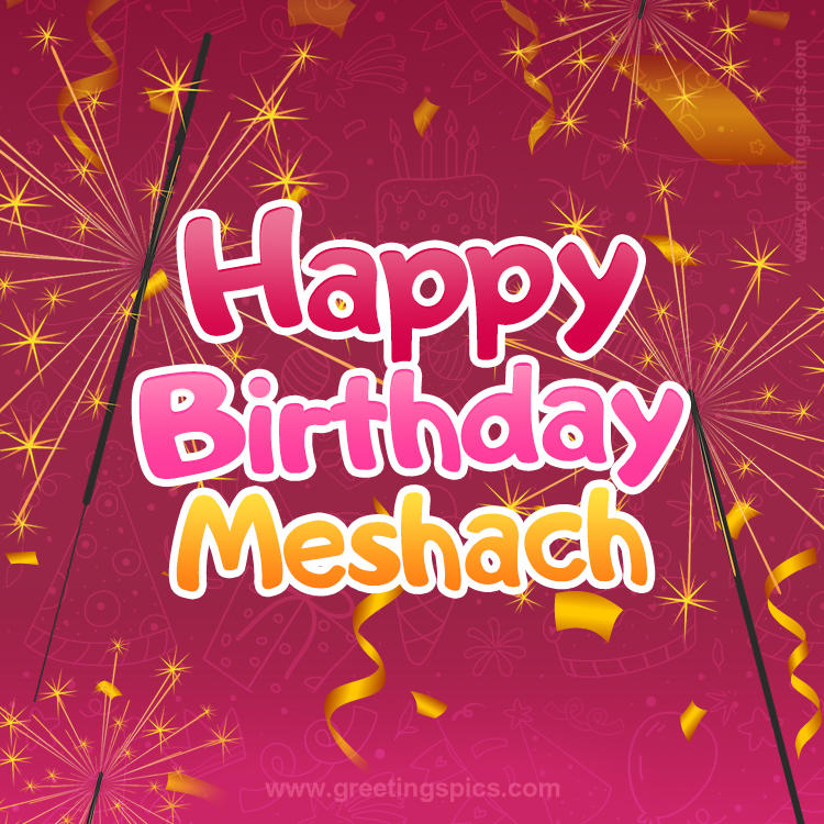 Happy Birthday Meshach Image with sparklers (square shape image)