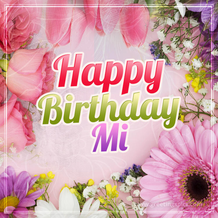 Happy Birthday Mi Picture with beautiful flowers (square shape image)