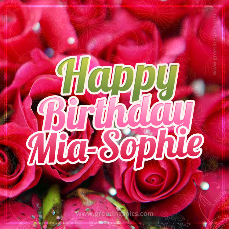 Happy Birthday Mia-Sophie beautiful Image with red roses (square shape image)