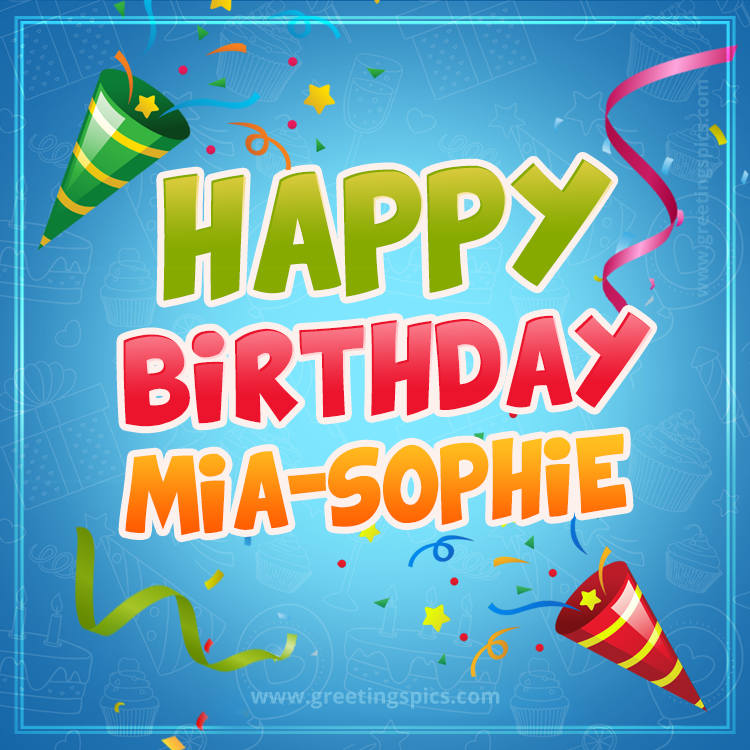 Happy Birthday Mia-Sophie picture with confetti and party poppers (square shape image)