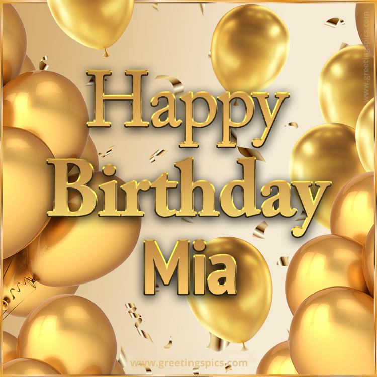 Happy Birthday Mia Card with golden confetti and balloons (square shape image)